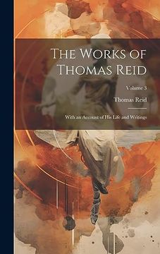 portada The Works of Thomas Reid; With an Account of his Life and Writings; Volume 3 (en Inglés)