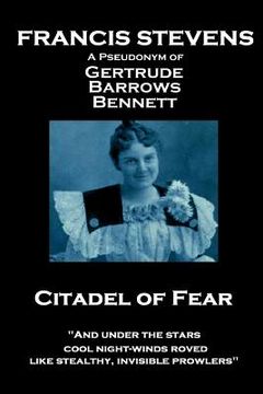 portada Francis Stevens - Citadel of Fear: "And under the stars cool night-winds roved, like stealthy, invisible prowlers" (en Inglés)