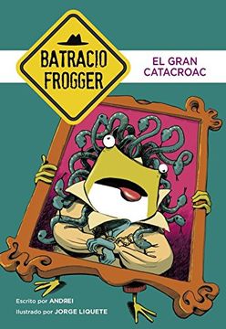 El Gran Catacroac (Un caso de Batracio Frogger 6)