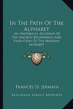 portada in the path of the alphabet: an historical account of the ancient beginnings and evolution of the modern alphabet
