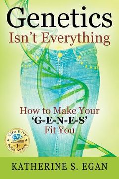 portada Genetics Isn't Everything: How to Make Your 'G-e-n-e-s' Fit You (en Inglés)