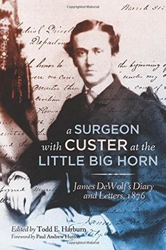 portada A Surgeon with Custer at the Little Big Horn: James Dewolf's Diary and Letters, 1876
