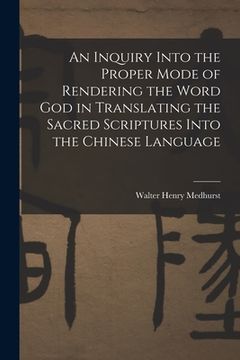portada An Inquiry Into the Proper Mode of Rendering the Word God in Translating the Sacred Scriptures Into the Chinese Language (en Inglés)