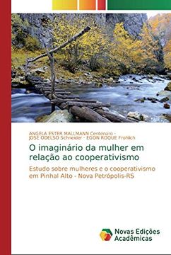 portada O Imaginário da Mulher em Relação ao Cooperativismo: Estudo Sobre Mulheres e o Cooperativismo em Pinhal Alto - Nova Petrópolis-Rs (en Portugués)