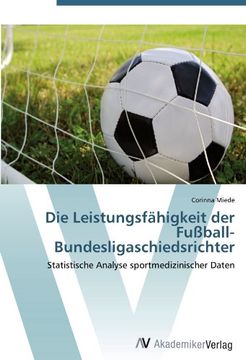 portada Die Leistungsfähigkeit der Fußball-Bundesligaschiedsrichter: Statistische Analyse sportmedizinischer Daten