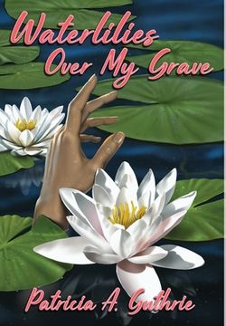 portada Waterlilies Over My Grave (en Inglés)