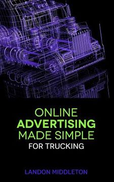 portada Online Advertising Made Simple for Trucking (en Inglés)