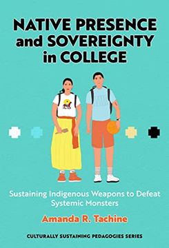 portada Native Presence and Sovereignty in College: Sustaining Indigenous Weapons to Defeat Systemic Monsters (Culturally Sustaining Pedagogies Series) (in English)