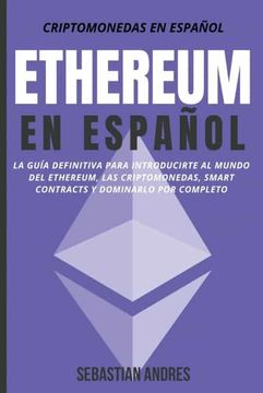 portada Ethereum en Español: La guía definitiva para introducirte al mundo del Ethereum, las Criptomonedas, Smart Contracts y dominarlo por complet