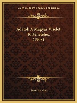 portada Adatok A Magyar Viselet Tortenetehez (1908) (en Húngaro)