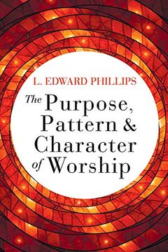 portada The Purpose, Pattern, and Character of Worship (en Inglés)