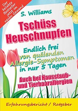 portada Tschüss Heuschnupfen - Endlich Frei von Quälenden Allergie-Symptomen in nur 5 Tagen: Auch bei Hausstaub- und Tierhaarallergien (Ohne Medikamente & Sonstige Mittel) (en Alemán)