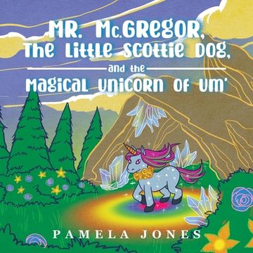 portada MR. Mc.GREGOR, THE LITTLE SCOTTIE DOG, AND THE MAGICAL UNICORN OF UM' (en Inglés)