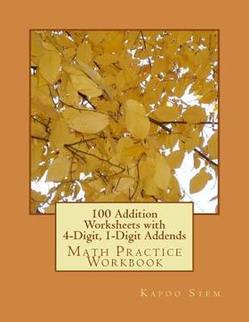 portada 100 Addition Worksheets with 4-Digit, 1-Digit Addends: Math Practice Workbook