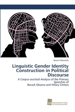 portada Linguistic Gender Identity Construction in Political Discourse: A Corpus-assisted Analysis of the Primary Speeches of Barack Obama and Hillary Clinton (en Inglés)