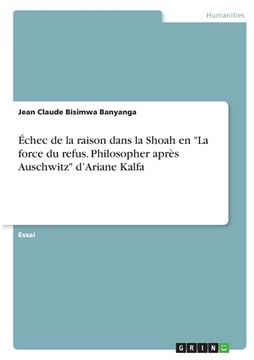 portada Échec de la raison dans la Shoah en "La force du refus. Philosopher après Auschwitz" d'Ariane Kalfa (in French)