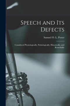 portada Speech and Its Defects: Considered Physiologically, Pathologically, Historically, and Remedially (en Inglés)