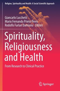 portada Spirituality, Religiousness and Health: From Research to Clinical Practice: 4 (Religion, Spirituality and Health: A Social Scientific Approach) (en Inglés)