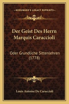 portada Der Geist Des Herrn Marquis Caraccioli: Oder Grundliche Sittenlehren (1778) (en Alemán)