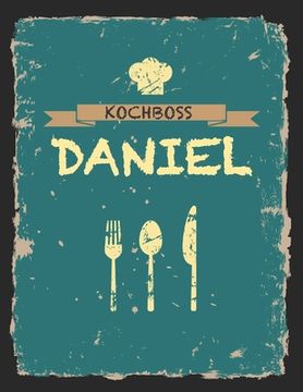 portada Kochboss Daniel: Das personalisierte Rezeptbuch zum Selberschreiben für 120 Rezept Favoriten mit Inhaltsverzeichnis uvm. - cooles Vinta (en Alemán)