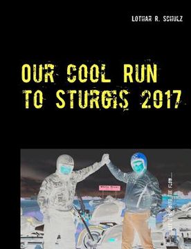 portada Our Cool run to Sturgis 2017 de Lothar r. Schulz(Books on Demand)