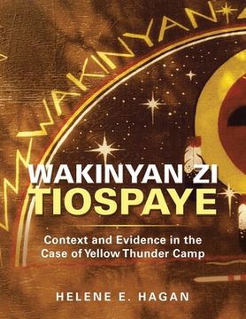 portada Wakinyan Zi Tiospaye: Context and Evidence in the Case of Yellow Thunder Camp (en Inglés)