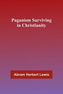 portada Paganism Surviving in Christianity (en Inglés)