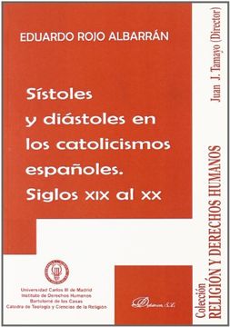 Sístoles y diástoles en los catolicismos españoles. Siglos XIX al XX (Colección Religión y Derechos Humanos, dirigida por Juan José Tamayo.)