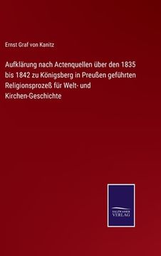 portada Aufklärung nach Actenquellen über den 1835 bis 1842 zu Königsberg in Preußen geführten Religionsprozeß für Welt- und Kirchen-Geschichte (en Alemán)