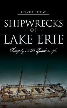 portada Shipwrecks of Lake Erie: Tragedy in the Quadrangle (in English)