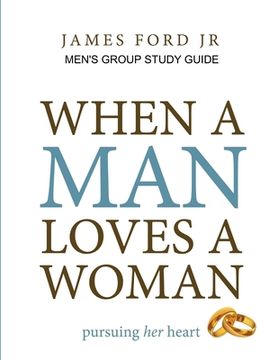 portada when a man loves a woman - men's group study guide (en Inglés)