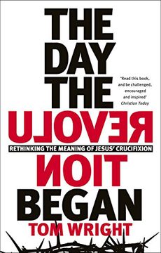 portada The Day the Revolution Began: Rethinking The Meaning of Jesus' Crucifixion