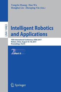 portada Intelligent Robotics and Applications: 10th International Conference, Icira 2017, Wuhan, China, August 16-18, 2017, Proceedings, Part II (en Inglés)