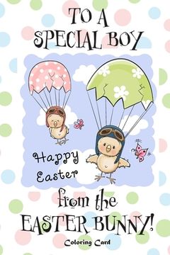 portada To A Special Boy from the Easter Bunny! (Coloring Card): (Personalized Card) Easter Messages, Greetings, & Poems for Children! (in English)