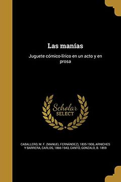 portada Las Manías: Juguete Cómico-Lírico en un Acto y en Prosa (in Spanish)