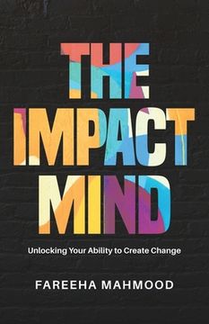 portada The Impact Mind: Unlocking Your Ability to Create Change (en Inglés)