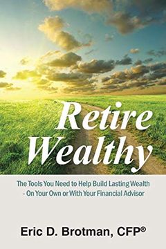 portada Retire Wealthy: The Tools you Need to Help Build Lasting Wealth - on Your own or With Your Financial Advisor (en Inglés)