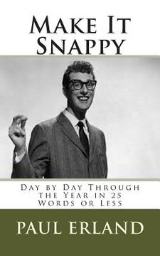 portada Make It Snappy: Day by Day Through the Year in 25 Words or Less (en Inglés)