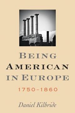 portada Being American in Europe, 1750-1860 (en Inglés)