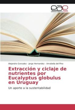 portada Extracción y ciclaje de nutrientes por Eucalyptus globulus en Uruguay: Un aporte a la sustentabilidad (Spanish Edition)
