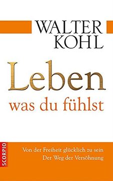 portada Leben, was du Fühlst; Von der Freiheit Glücklich zu Sein. Der weg der Versöhnung (in German)