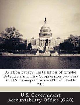 portada Aviation Safety: Installation of Smoke Detection and Fire Suppression Systems in U.S. Transport Aircraft: Rced-98-54r (in English)