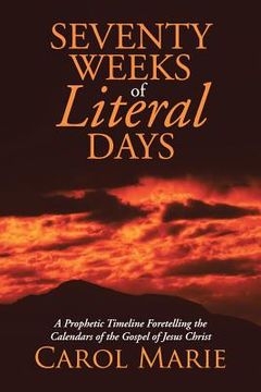 portada Seventy Weeks of Literal Days: A Prophetic Timeline Foretelling the Calendars of the Gospel of Jesus Christ (in English)