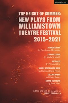 portada The Height of Summer: New Plays From Williamstown Theatre Festival 2015-2021: Paradise Blue; Cost of Living; Actually; Where Storms are Born; Selling Kabul; Grand Horizons (in English)