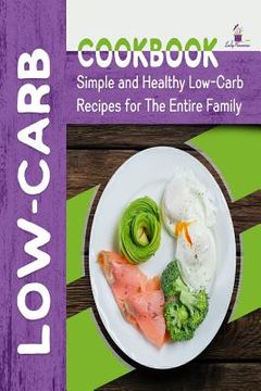portada Low-Carb Cookbook: Simple and Healthy Low-Carb Recipes for the Entire Family (en Inglés)