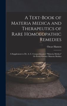 portada A Text-Book of Materia Medica and Therapeutics of Rare Homoeopathic Remedies: A Supplement to Dr. A. C. Cowperthwaite's "Materia Medica" Or Every Grea (en Inglés)