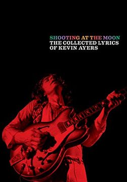 portada Shooting at the Moon: The Collected Lyrics of Kevin Ayers (in English)