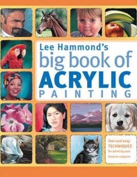 portada Lee Hammond's big Book of Acrylic Painting: Fast, Easy Techniques for Painting Your Favorite Subjects (in English)