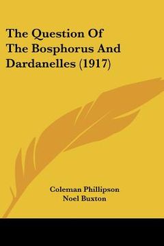 portada the question of the bosphorus and dardanelles (1917) (in English)