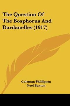 portada the question of the bosphorus and dardanelles (1917) (en Inglés)